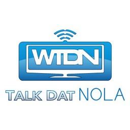WTDN – Talk Dat NOLA live