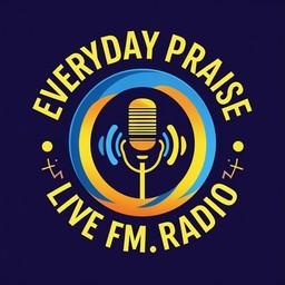Everyday Praise live.fm.radio live